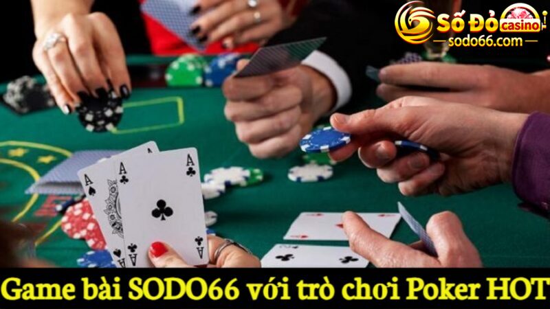 Game bài SODO66 với trò chơi Poker HOT