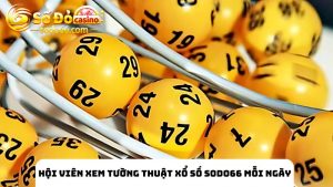 Hội viên xem Trực tiếp xổ số SODO66