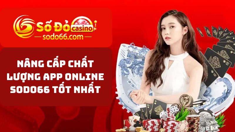 Nâng cấp chất lượng app online SODO66 tốt nhất