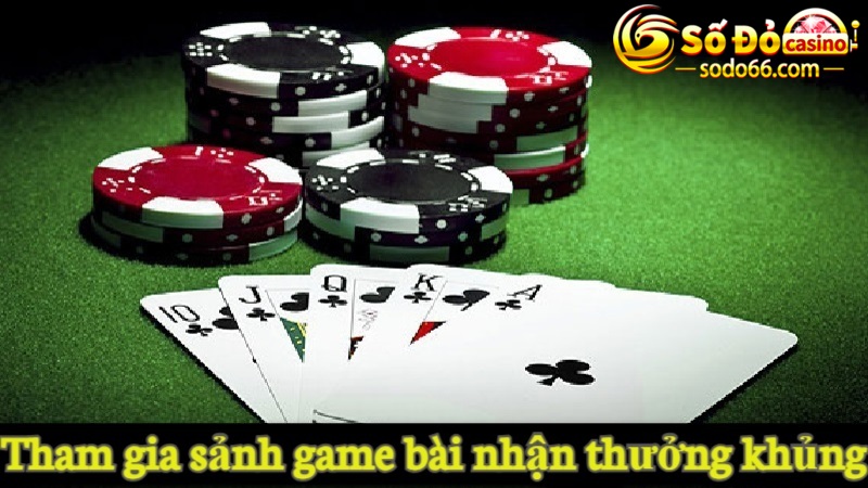 Tham gia sảnh game bài nhận thưởng khủng