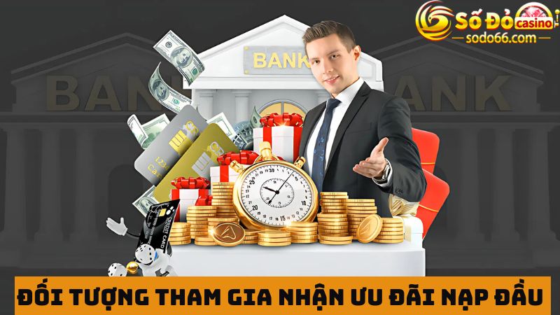 Đối tượng tham gia nhận khuyến mãi nạp đầu SODO66