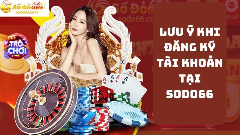 Những điểm cần chú ý khi đăng ký SODO66